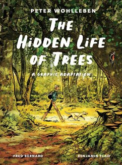 The Hidden Life of Trees: A Graphic Adaptation - Wohlleben, Peter;Bernard, Fred