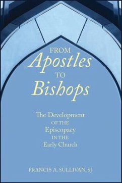 From Apostles to Bishops - Sullivan, Francis A