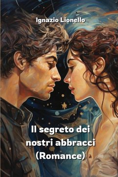 Il segreto dei nostri abbracci (Romance) - Lionello, Ignazio