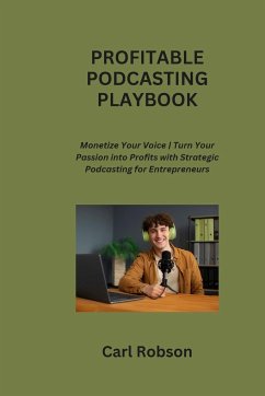 PROFITABLE PODCASTING PLAYBOOK - Robson, Carl