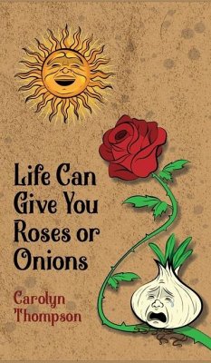 Life Can Give You Roses or Onions - Thompson, Carolyn