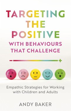 Targeting the Positive with Behaviours That Challenge - Baker, Andy