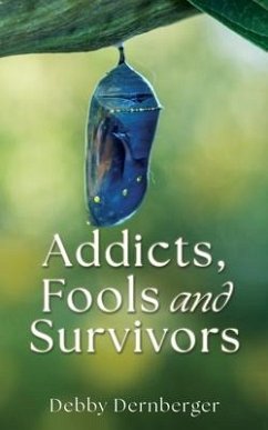 Addicts, Fools and Survivors - Dernberger, Debby