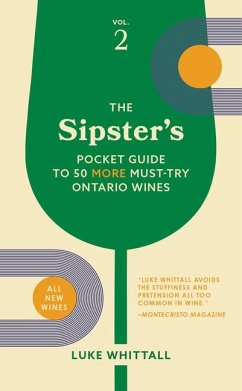 The Sipster's Pocket Guide to 50 More Must-Try Ontario Wines: Volume 2 - Whittall, Luke