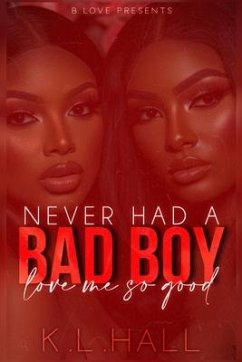 Never Had a Bad Boy Love Me So Good - Hall, K L