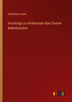 Grundzüge zu Vorlesungen über Eiserne Balkenbrücken