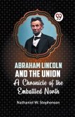 Abraham Lincoln and the Union A CHRONICLE OF THE EMBATTLED NORTH