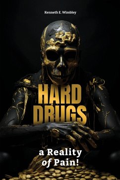 Hard Drugs, a Reality of Pain! - Wimbley, Kenneth E.