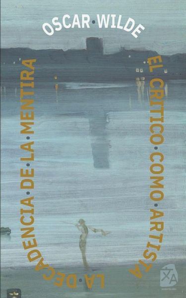 El cri¿tico como artista - La decadencia de la mentira El cri¿tico como artista - La decadencia de la mentira