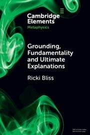 Grounding, Fundamentality and Ultimate Explanations - Bliss, Ricki (Lehigh University, Pennsylvania)
