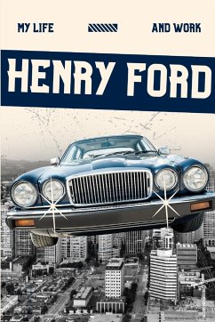 My Life and Work (Annotated) - Ford, Henry