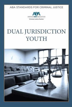 ABA Standards for Criminal Justice Dual Jurisdiction Youth, Fourth Edition - American Bar Association Criminal Justice Section Criminal Justice Standards Committee