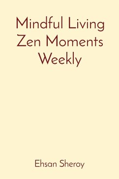 Mindful Living Zen Moments Weekly - Sheroy, Ehsan