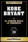 Kobe Bryant - El Camino Hacia La Grandeza - Biografia No Autorizada