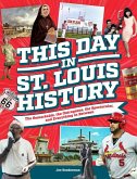 This Day in St. Louis History: The Famous, Infamous, and Everything in Between