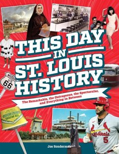 This Day in St. Louis History: The Famous, Infamous, and Everything in Between - Sonderman, Joe