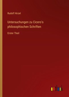 Untersuchungen zu Cicero's philosophischen Schriften - Hirzel, Rudolf
