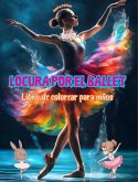 Locura por el ballet - Libro de colorear para niños - Ilustraciones creativas y alegres para promocionar la danza