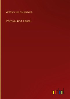 Parzival und Titurel - Eschenbach, Wolfram Von