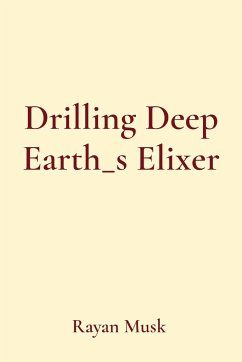 Drilling Deep Earth_s Elixer - Musk, Rayan