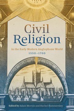 Civil Religion in the Early Modern Anglophone World, 1550-1700