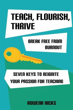 Teach, Flourish, Thrive - Hicks, Rowena