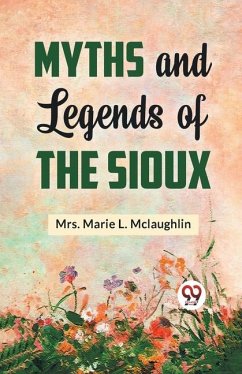 Myths and Legends of the Sioux - Marie L McLaughlin