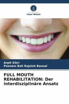 FULL MOUTH REHABILITATION: Der interdisziplinäre Ansatz - Sikri, Arpit;Rajnish Bansal, Poonam Bali
