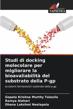 Studi di docking molecolare per migliorare la bioavaliabilità del substrato della P-gp - Talasila, Gopala Krishna Murthy;Alahari, Ramya;Neelapala, Dhana Lakshmi