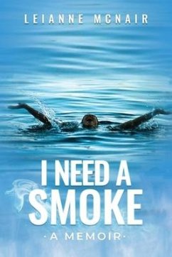 I Need a Smoke, A Memoir - McNair, Leianne