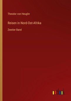 Reisen in Nord-Ost-Afrika - Heuglin, Theodor Von