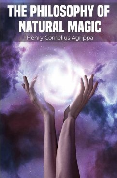 The Philosophy of Natural Magic - Agrippa, Henry Cornelius