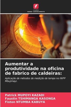 Aumentar a produtividade na oficina de fabrico de caldeiras: - MUPOYI KAZADI, Patrick;TSHIMANGA KASONGA, Faustin;NTUMBA KABUYA, Fiston