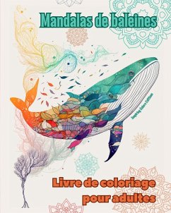 Mandalas de baleines   Livre de coloriage pour adultes   Dessins anti-stress pour encourager la créativité - Editions, Inspiring Colors