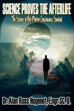 Science Proves the Afterlife - Hugenot, Alan Ross