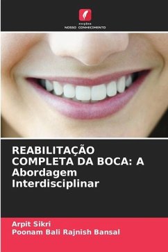 REABILITAÇÃO COMPLETA DA BOCA: A Abordagem Interdisciplinar - Sikri, Arpit;Rajnish Bansal, Poonam Bali