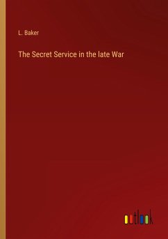 The Secret Service in the late War - Baker, L.