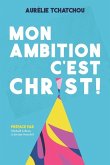 Mon Ambition c'Est Christ !