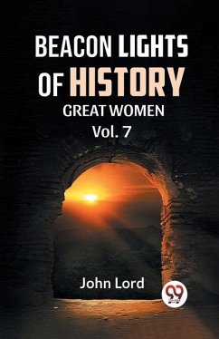 BEACON LIGHTS OF HISTORY Vol.-7 GREAT WOMEN - Lord, John