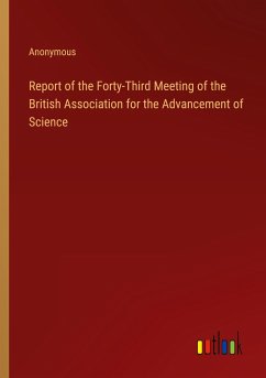 Report of the Forty-Third Meeting of the British Association for the Advancement of Science