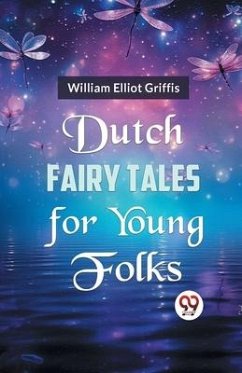 Dutch Fairy Tales for Young Folks - Elliot Griffis, William