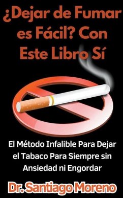 ¿Dejar de Fumar es Fácil? Con Este Libro Sí El Método Infalible Para Dejar el Tabaco Para Siempre sin Ansiedad ni Engordar - Moreno, Santiago