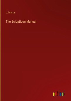 The Sciopticon Manual - Marcy, L.