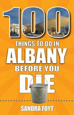 100 Things to Do in Albany Before You Die - Foyt, Sandra