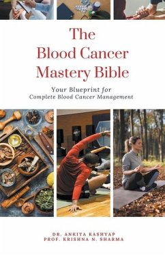 The Blood Cancer Mastery Bible - Kashyap, Ankita; Sharma, Krishna N