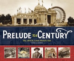 Prelude to a Century: The 1904 St. Louis World's Fair - Murphy, Patrick