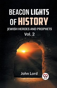 BEACON LIGHTS OF HISTORY Vol.-2 JEWISH HEROES AND PROPHETS - Lord, John