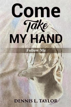 Come, Take My Hand - Taylor, Dennis L