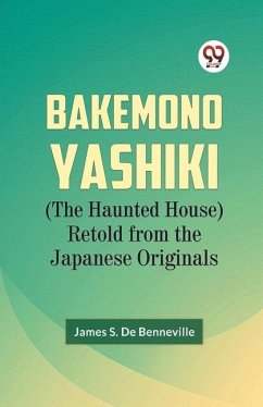 Bakemono Yashiki (The Haunted House) Retold from the Japanese Originals - S de Benneville, James