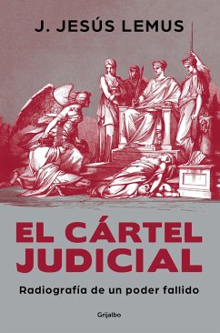 El Cártel Judicial: Radiografía de Un Poder Fallido / Judicial Cartel. X-Ray of a Failing Power - Lemus, J Jesús